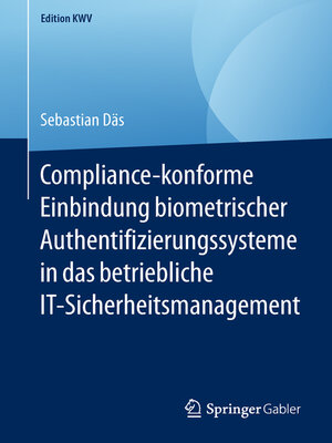 cover image of Compliance-konforme Einbindung biometrischer Authentifizierungssysteme in das betriebliche IT-Sicherheitsmanagement